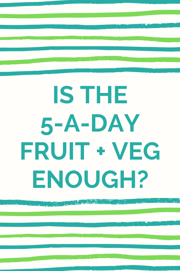 Is the 5-a-day fruit + veg enough