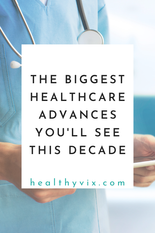 The biggest healthcare advances you'll see this decade