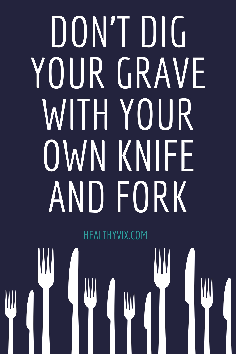 Don’t dig your grave with your own knife and fork