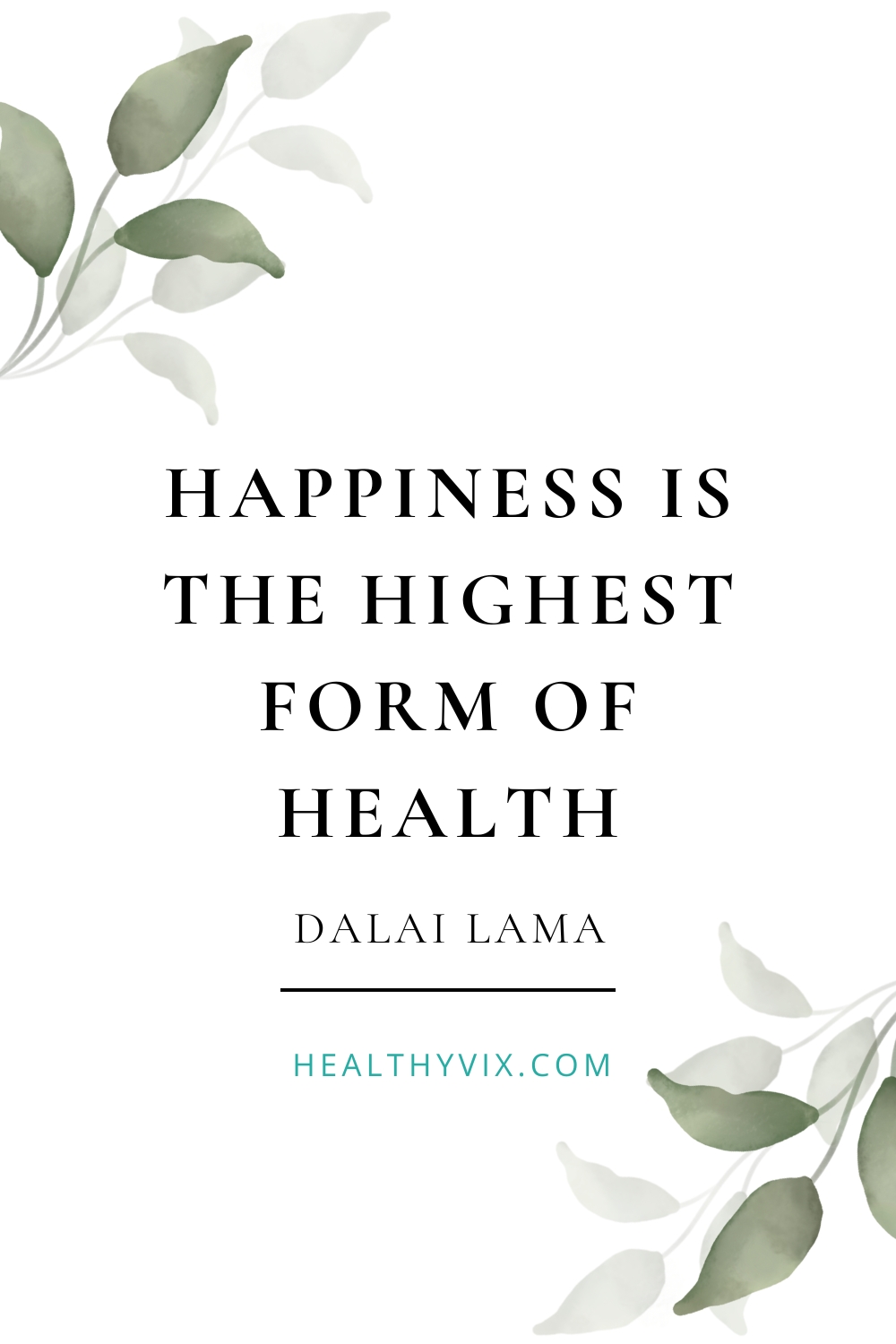 Happiness is the highest form of health Dalai Lama