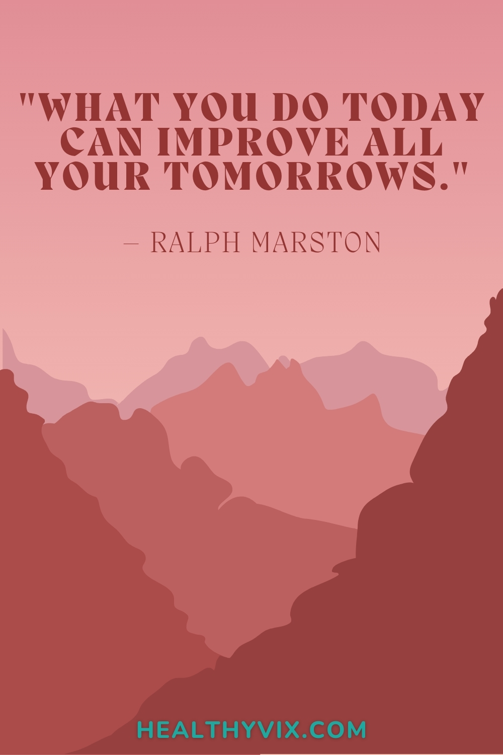 What you do today can improve all your tomorrows Ralph Marston
