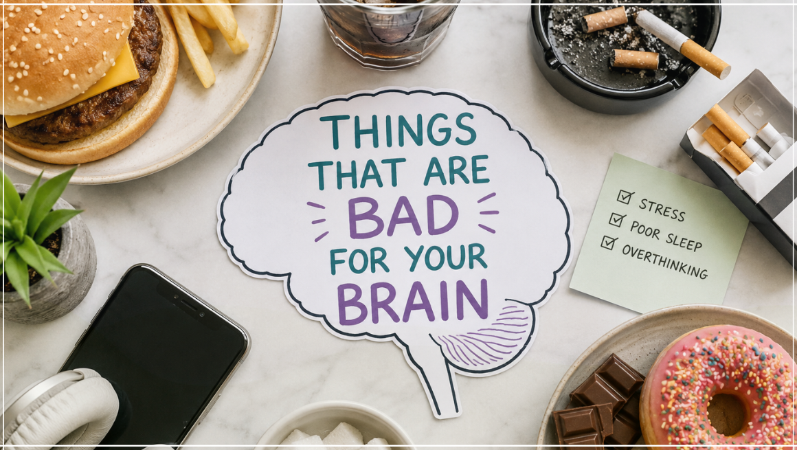 things that are bad for your brain