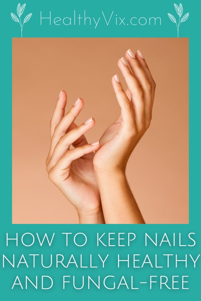 How to Keep Nails Naturally Healthy and Fungal-Free
